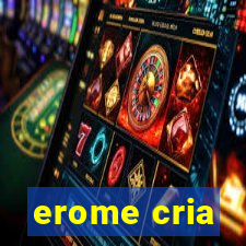 erome cria